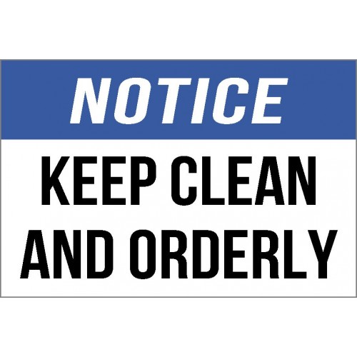 Notice Sign Clean Notice - Keep Clean and Orderly Sign